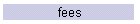 fees